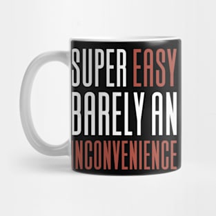 Super Easy Barely An Inconvenience Mug